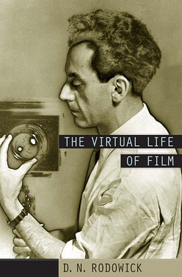 The Virtual Life of Film by Rodowick, D. N.