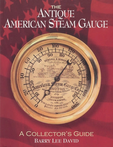 The Antique American Steam Gauge: A Collector's Guide by David, Barry Lee