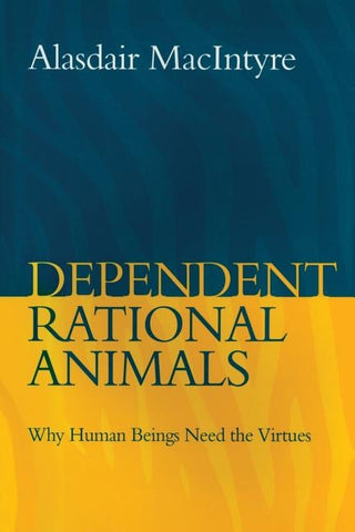 Dependent Rational Animals by MacIntyre, Alasdair