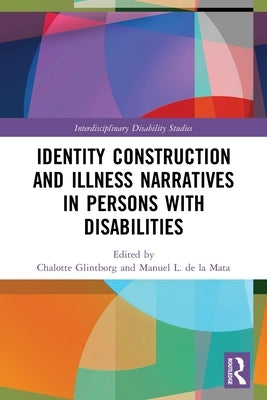 Identity Construction and Illness Narratives in Persons with Disabilities by Glintborg, Chalotte