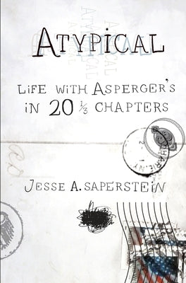 Atypical: Life with Asperger's in 20 1/3 Chapters by Saperstein, Jesse A.