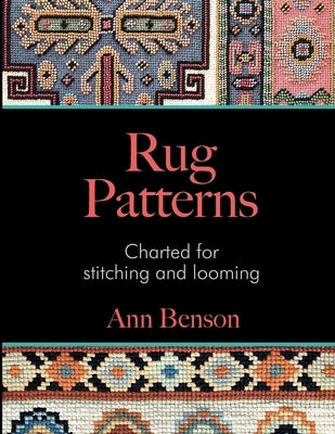 Rug Patterns Charted for Stitching and Looming by Benson, Ann