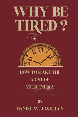 Why be tired? by Josselyn, Daniel W.