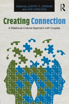 Creating Connection: A Relational-Cultural Approach with Couples by Jordan, Judith V.