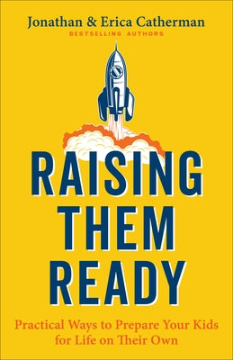 Raising Them Ready: Practical Ways to Prepare Your Kids for Life on Their Own by Catherman, Jonathan