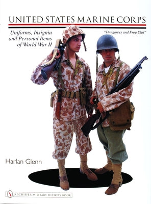 United States Marine Corps Uniforms, Insignia and Personal Items of World War II by Glenn, Harlan