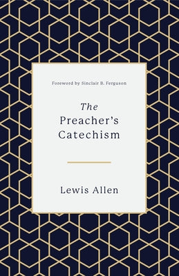 The Preacher's Catechism by Allen, Lewis