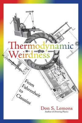 Thermodynamic Weirdness: From Fahrenheit to Clausius by Lemons, Don S.