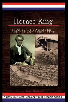 Horace King: From Slave to Master Builder and Legislator: An African American Experience Project by Dameron, J. David