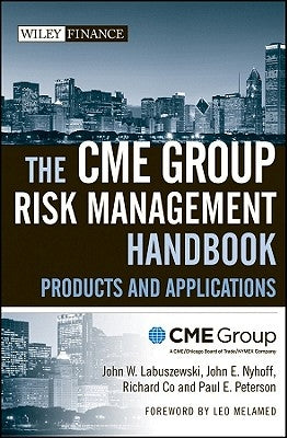 The Cme Group Risk Management Handbook: Products and Applications by Cme Group