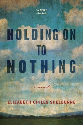 Holding on to Nothing by Shelburne, Elizabeth Chiles