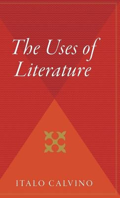 The Uses of Literature by Calvino, Italo