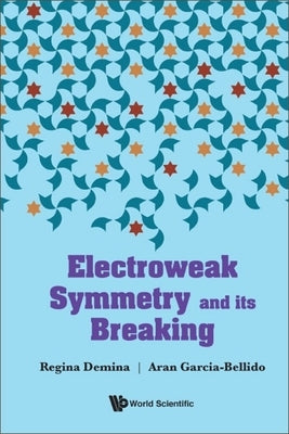 Electroweak Symmetry and Its Breaking by Regina Demina & Aran Garcia-Bellido