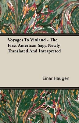 Voyages To Vinland - The First American Saga Newly Translated And Interpreted by Haugen, Einar