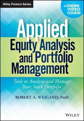 Applied Equity Analysis and Portfolio Management, + Online Video Course: Tools to Analyze and Manage Your Stock Portfolio by Weigand, Robert A.