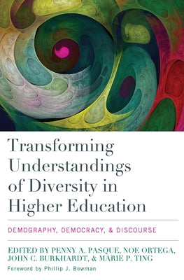 Transforming Understandings of Diversity in Higher Education: Demography, Democracy, and Discourse by Pasque, Penny a.