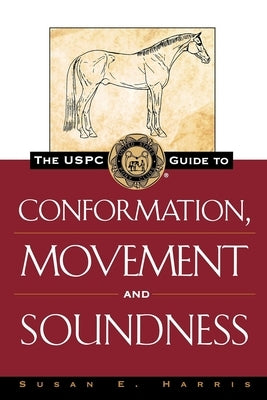 The Uspc Guide to Conformation, Movement and Soundness by Harris, Susan E.