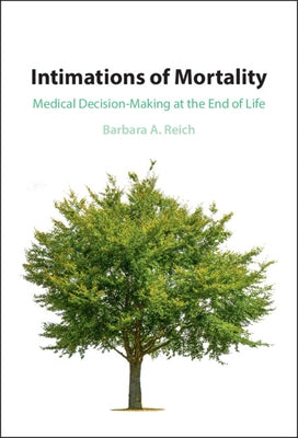 Intimations of Mortality: Medical Decision-Making at the End of Life by Reich, Barbara A.