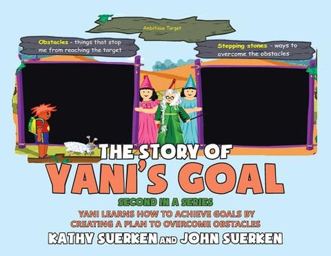 The Story of Yani's Goal: Yani Learns How To Achieve Goals By Creating A Plan To Overcome Obstacles by Suerken, Kathy