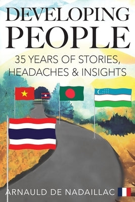 Developing People: 35 Years of Stories, Headaches & Insights by de Nadaillac, Arnauld