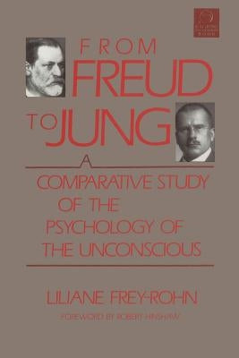 From Freud to Jung: A Comparative Study of the Psychology of the Unconscious by Frey-Rohn, Liliane