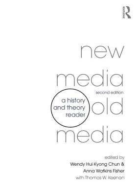 New Media, Old Media: A History and Theory Reader by Kyong Chun, Wendy Hui