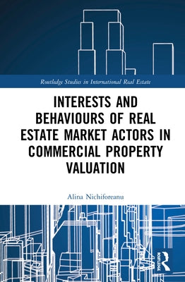 Interests and Behaviours of Real Estate Market Actors in Commercial Property Valuation by Nichiforeanu, Alina