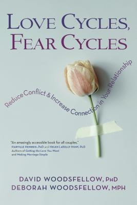 Love Cycles, Fear Cycles: Reduce Conflict and Increase Connection in Your Relationship by Woodsfellow, David