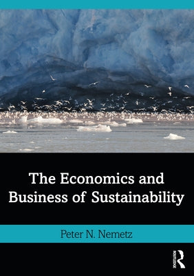 The Economics and Business of Sustainability by Nemetz, Peter N.