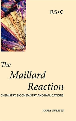 Maillard Reaction: Chemistry, Biochemistry and Implications by Nursten, H. E.