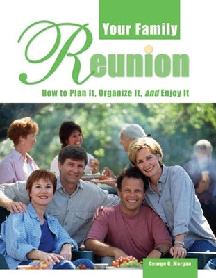 Your Family Reunion: How to Plan It, Organize It, and Enjoy It by Morgan, George G.