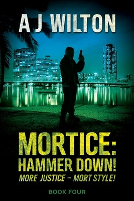 Mortice: Hammer Down! by Wilton, A. J.