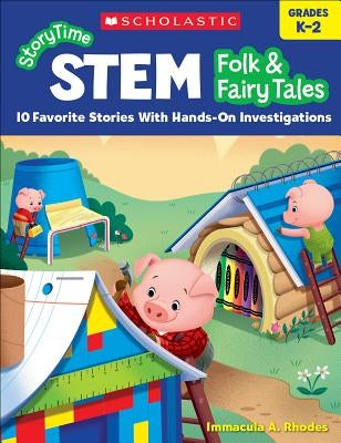 Storytime Stem: Folk & Fairy Tales: 10 Favorite Stories with Hands-On Investigations by Rhodes, Immacula A.