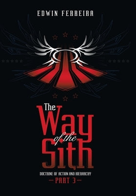 The Way of the Sith Part 3: Doctrine of Action and Hierarchy by Ferreira, Edwin