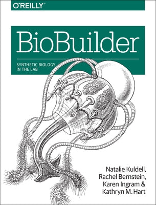 Biobuilder: Synthetic Biology in the Lab by Kuldell, Natalie