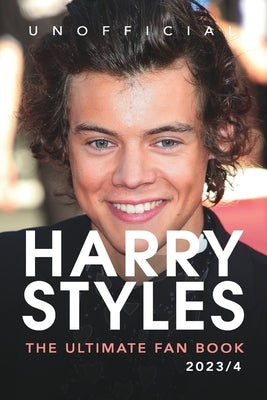 Harry Styles: The Ultimate Fan Book 2023/4: 100+ Amazing Harry Styles Facts, Photos, Quiz and More by Anderson, Jamie