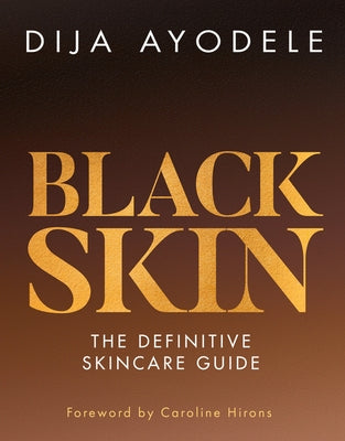 Black Skin: The Definitive Skincare Guide by Ayodele, Dija