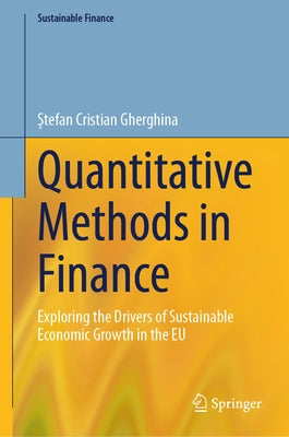 Quantitative Methods in Finance: Exploring the Drivers of Sustainable Economic Growth in the EU by Gherghina, Ştefan Cristian