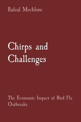 Chirps and Challenges: The Economic Impact of Bird Flu Outbreaks by Mechlore, Rafeal