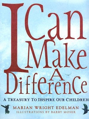 I Can Make a Difference: A Treasury to Inspire Our Children by Edelman, Marian Wright