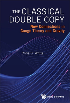 The Classical Double Copy by Chris D White