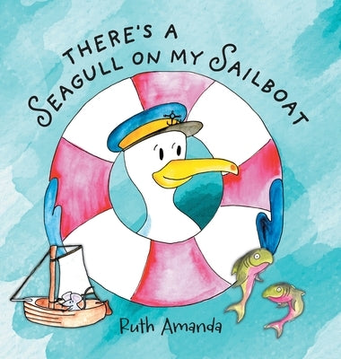 There's a Seagull on My Sailboat: A Rollicking Adventure At Sea! by Amanda, Ruth