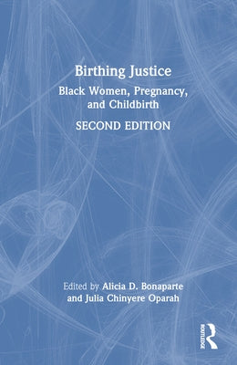 Birthing Justice: Black Women, Pregnancy, and Childbirth by Bonaparte, Alicia D.