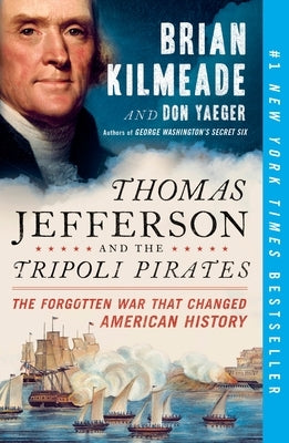 Thomas Jefferson and the Tripoli Pirates: The Forgotten War That Changed American History by Kilmeade, Brian