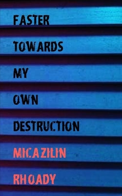 Faster Towards My Own Destruction by Rhoady, Micazilin