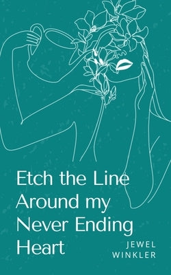 Etch the Line Around my Never Ending Heart by Winkler, Jewel