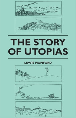 The Story of Utopias by Mumford, Lewis