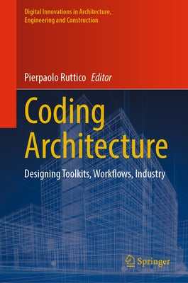 Coding Architecture: Designing Toolkits, Workflows, Industry by Ruttico, Pierpaolo