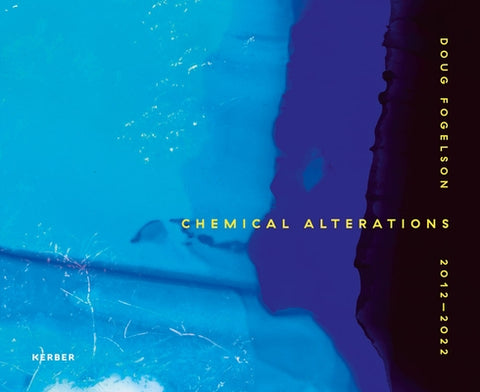 Doug Fogelson: Chemical Alterations by Fogelson, Doug