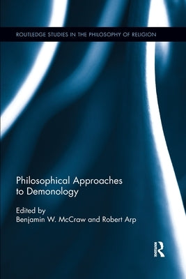 Philosophical Approaches to Demonology by McCraw, Benjamin W.